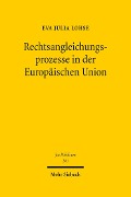 Rechtsangleichungsprozesse in der Europäischen Union - Eva Julia Lohse