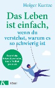 Cover-Bild zum Titel 'Das Leben ist einfach, wenn du verstehst, warum es so schwierig ist' von 'Holger Kuntze'