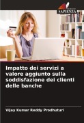 Cover-Bild zum Titel 'Impatto dei servizi a valore aggiunto sulla soddisfazione dei clienti delle banche' von 'Vijay Kumar Reddy Prodhuturi'