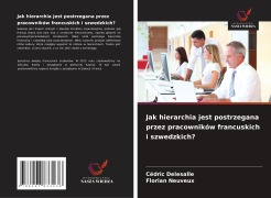 Cover-Bild zum Titel 'Jak hierarchia jest postrzegana przez pracowników francuskich i szwedzkich?' von 'Cédric Delesalle, Florian Neuveux'