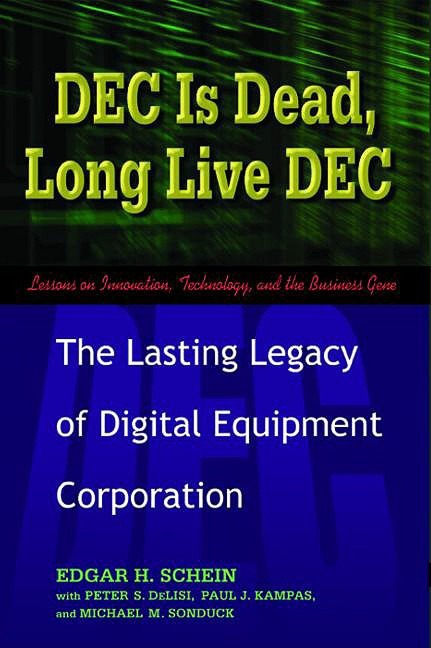 DEC Is Dead, Long Live DEC - Edgar H. Schein, Paul J. Kampas, Peter S. Delisi, Michael M. Sonduck