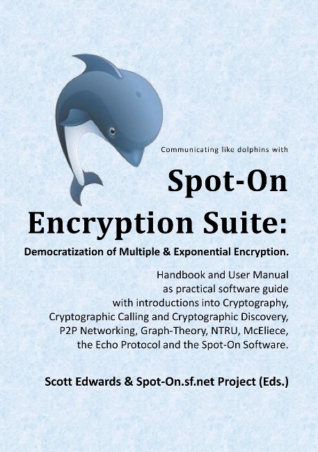 Spot-On Encryption Suite: Democratization of Multiple & Exponential Encryption - Scott Edwards, Spot-On. sf. net Project