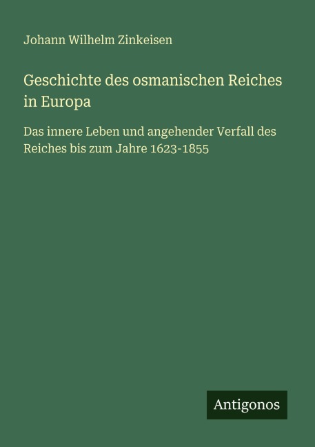 Geschichte des osmanischen Reiches in Europa - Johann Wilhelm Zinkeisen