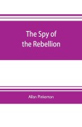 Cover-Bild zum Titel 'The spy of the rebellion' von 'Allan Pinkerton'