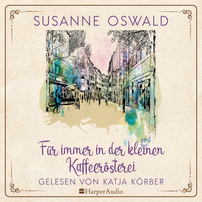 Für immer in der kleinen Kaffeerösterei (ungekürzt) - Susanne Oswald
