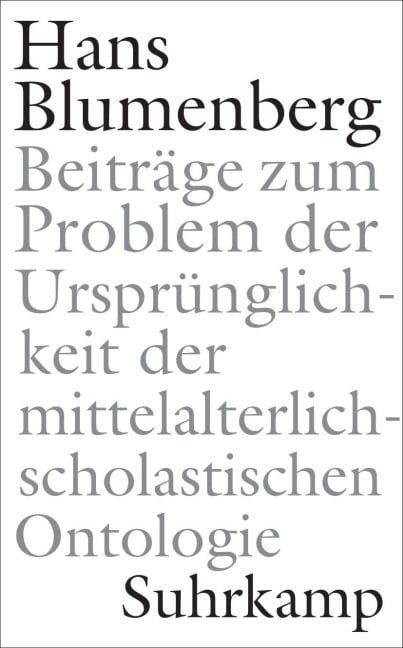 Beiträge zum Problem der Ursprünglichkeit der mittelalterlich-scholastischen Ontologie - Hans Blumenberg