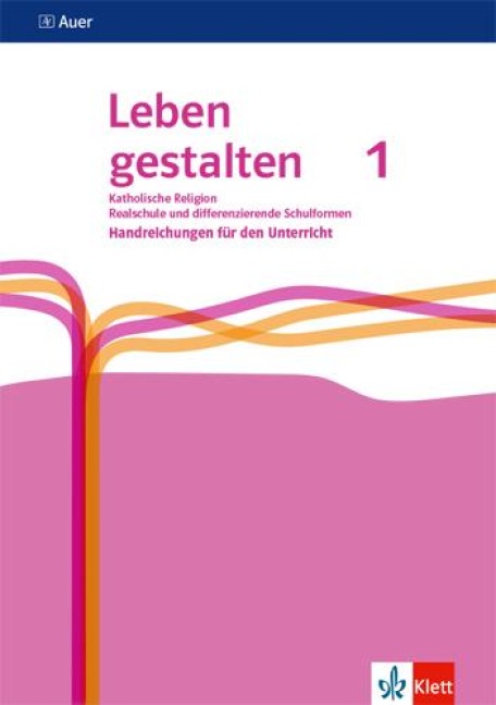 Leben gestalten 1. Handreichungen für den Unterricht Klasse 5/6. Ausgabe N Realschule und mittlere Schulformen - 