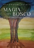 Magia del bosco. Storia, mitologia, esoterismo degli alberi - Annamaria Foretti