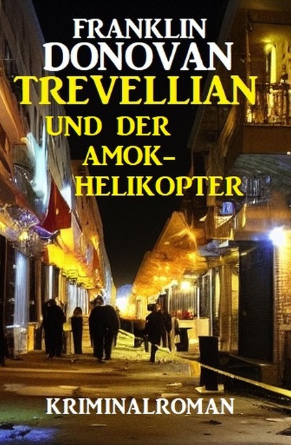 ¿Trevellian und der Amok-Helikopter: Kriminalroman - Franklin Donovan