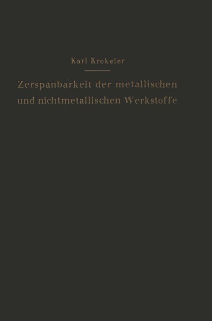 Die Zerspanbarkeit der metallischen und nichtmetallischen Werkstoffe - Karl Krekeler