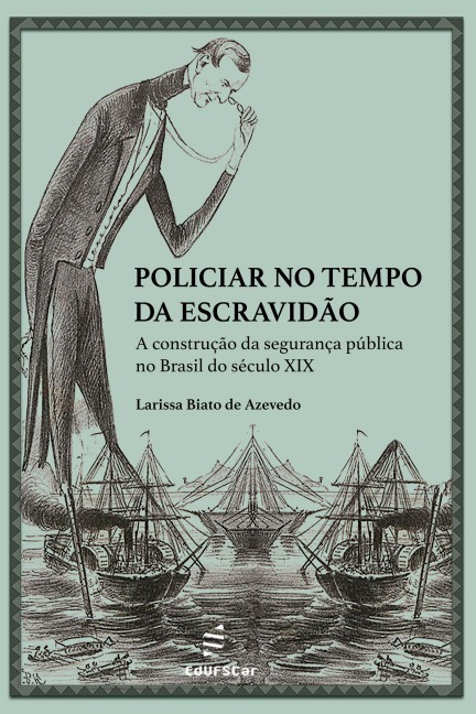 Policiar no tempo da escravidão: - Larissa Biato de Azevedo