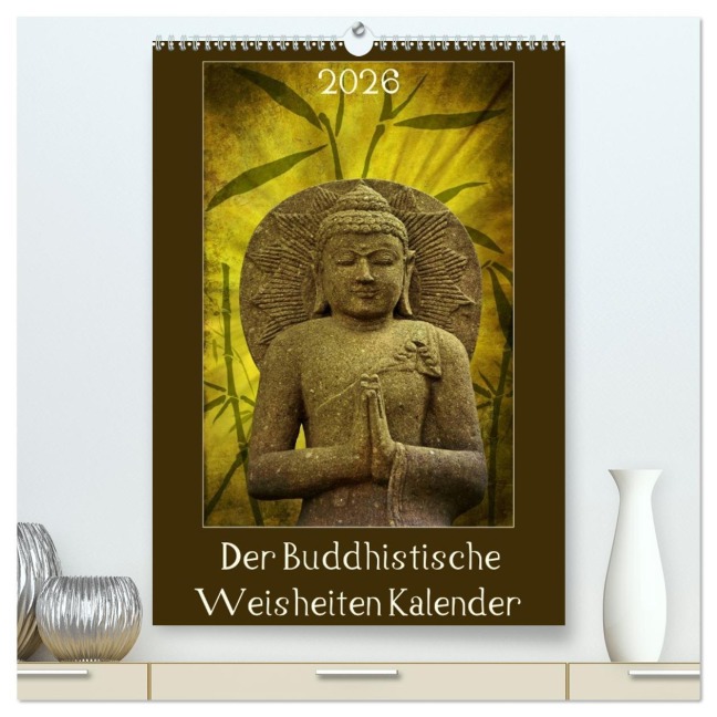 Der Buddhistische Weisheiten Kalender (hochwertiger Premium Wandkalender 2026 DIN A2 hoch), Kunstdruck in Hochglanz - AD DESIGN Photo PhotoArt Dölling