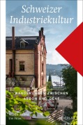 Cover-Bild zum Titel 'Schweizer Industriekultur' von 'Martin Arnold, Urs Fitze'