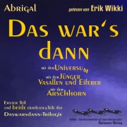 Cover-Bild zum Titel 'Das war's dann mit dem Universum - mit dem Jünger, Vasallen und Eiferer und mit dem Arschhorn' von 'Abrigal, Erik Wikki'