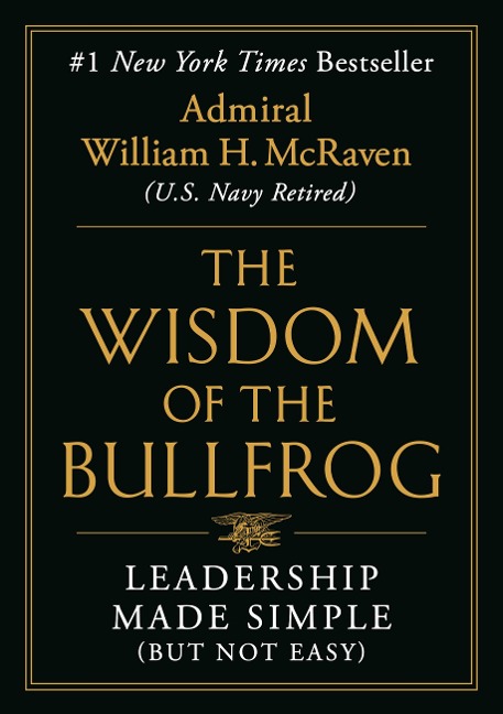 The Wisdom of the Bullfrog - Admiral William H. Mcraven