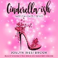Cinderella-Ish - Joslyn Westbrook