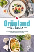 Grönland Kochbuch: Die leckersten Rezepte der grönländischen Küche für jeden Geschmack und Anlass - inkl. Brotrezepten, Suppen, Desserts & Getränken - Fenja Egede