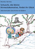 Schuschi, die kleine Kirmeslokomotive, findet ihr Glück - Monika Hermes