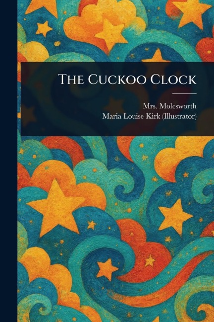 The Cuckoo Clock - Molesworth, Maria Louise Kirk