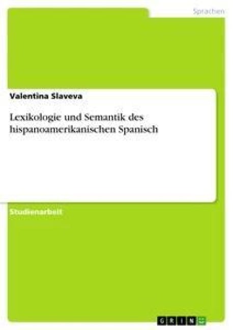 Lexikologie und Semantik des hispanoamerikanischen Spanisch - Valentina Slaveva