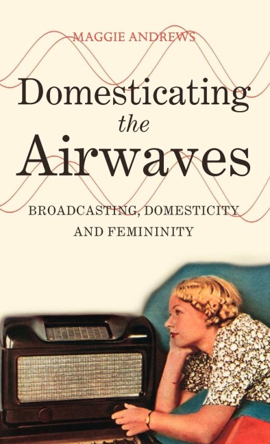 Domesticating the Airwaves - Maggie Andrews
