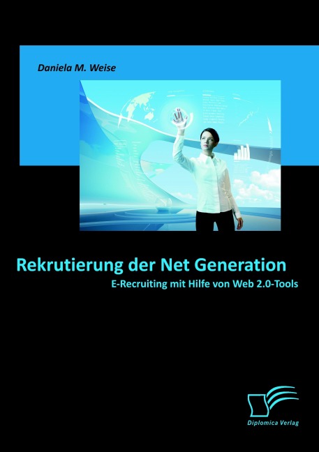 Rekrutierung der Net Generation: E-Recruiting mit Hilfe von Web 2.0-Tools - Daniela M. Weise