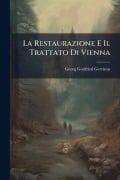 Cover-Bild zum Titel 'La Restaurazione E Il Trattato Di Vienna' von 'Georg Gottfried Gervinus'