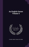 Cover-Bild zum Titel 'An English Garner Volume 4' von 'Edward Arber, Thomas Seccombe'