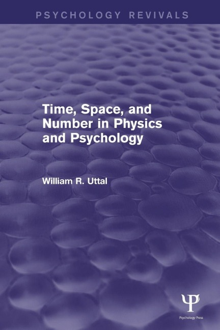 Time, Space, and Number in Physics and Psychology - William R. Uttal