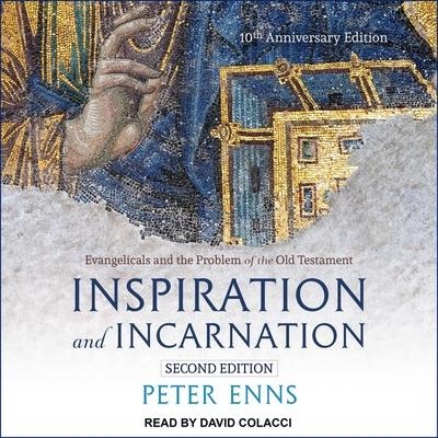 Inspiration and Incarnation: Evangelicals and the Problem of the Old Testament - Peter Enns