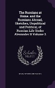 Cover-Bild zum Titel 'The Russians at Home, and the Russians Abroad, Sketches, Unpolitical and Political, of Russian Life Under Alexander II Volume 2' von 'Henry Sutherland Edwards'
