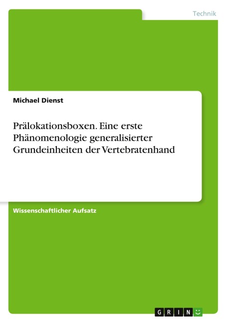 Prälokationsboxen. Eine erste Phänomenologie generalisierter Grundeinheiten der Vertebratenhand - Michael Dienst