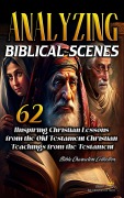 Cover-Bild zum Titel 'Analyzing Biblical Scenes: 62 Inspiring Christian Teachings from the Old Testament (Bible Characters Collection, #1)' von 'Bible Sermons'