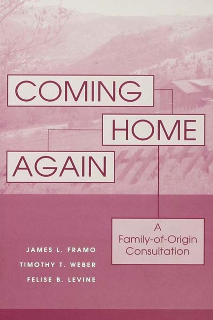 Coming Home Again - James L. Framo, Timothy T. Weber, Felise B. Levine