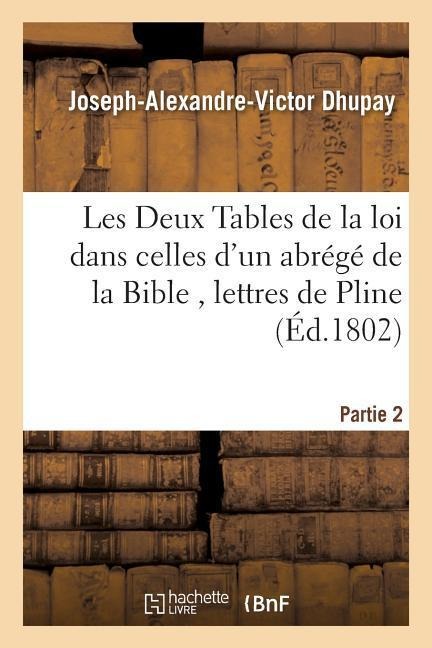 Les Deux Tables de la Loi Dans Celles d'Un Abrégé de la Bible, Lettres de Pline, Partie 2 - Dhupay