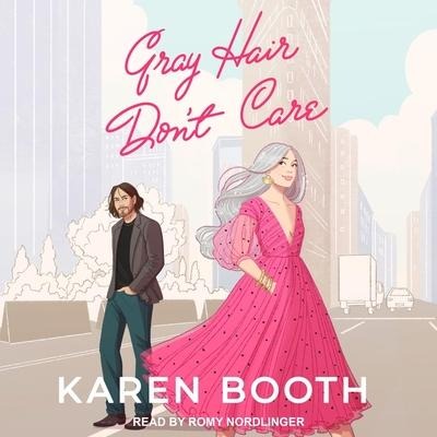 Gray Hair Don't Care - Karen Booth