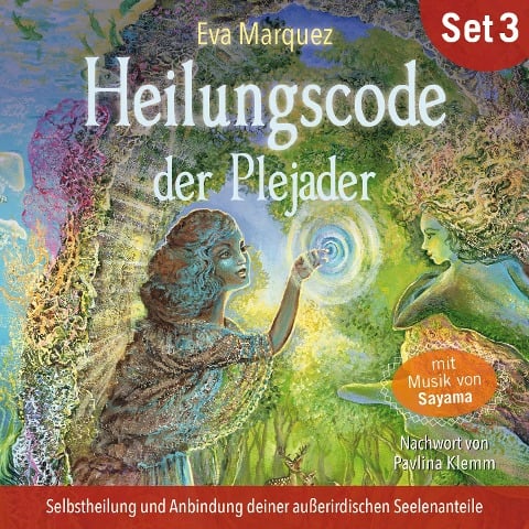 Selbstheilung und Anbindung deiner außerirdischen Seelenanteile: Heilungscode der Plejader (Übungs-Set 3) - Eva Marquez, Sayama