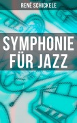 Cover-Bild zum Titel 'Symphonie für Jazz' von 'René Schickele'