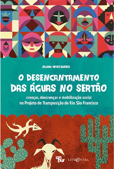 O DESENCANTAMENTO DAS ÁGUAS NO SERTÃO: crenças, descrenças e mobilização social no Projeto de Transposição do Rio São Francisco - Juliana Neves Barros