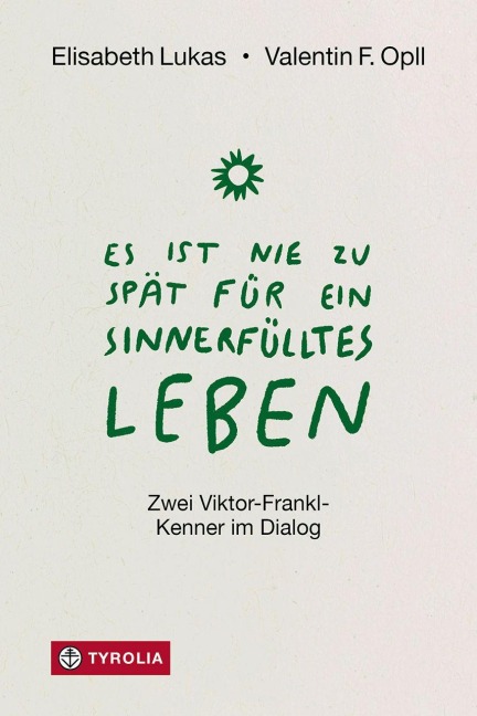 Es ist nie zu spät für ein sinnerfülltes Leben - Elisabeth Lukas, Valentin Opll