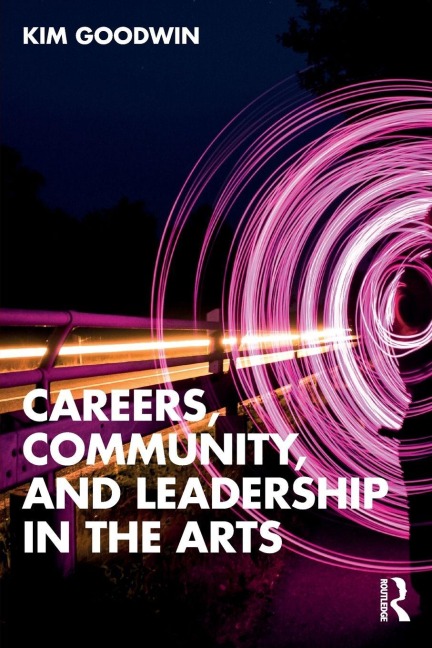 Careers, Community, and Leadership in the Arts - Kim Goodwin