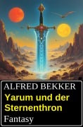 Cover-Bild zum Titel 'Yarum und der Sternenthron: Fantasy' von 'Alfred Bekker'