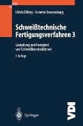 Schweißtechnische Fertigungsverfahren - Ulrich Dilthey, Annette Brandenburg