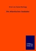 Die Atlantischen Seebäder - Ernst Von Hesse-Wartegg