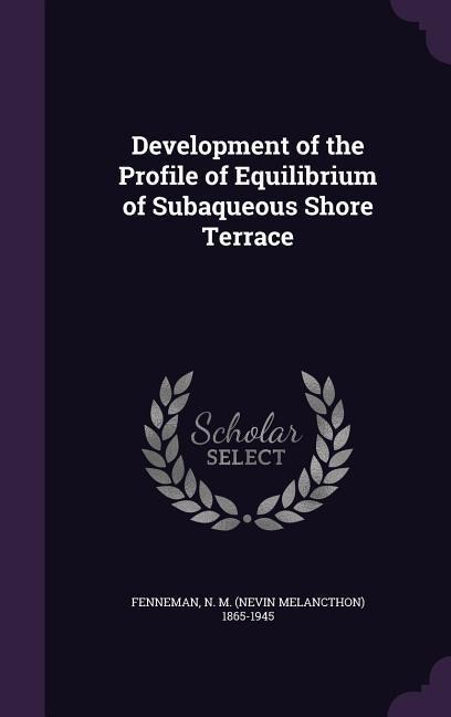 Development of the Profile of Equilibrium of Subaqueous Shore Terrace - N. M. 1865-1945 Fenneman
