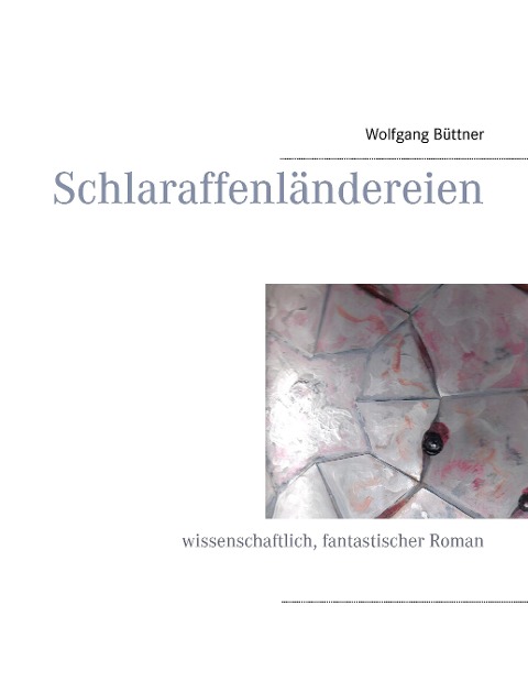 Schlaraffenländereien - Wolfgang Büttner
