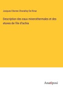 Cover-Bild zum Titel 'Description des eaux minerothermales et des etuves de l'ile d'Ischia' von 'Jacques Etienne Chevalley De Rivaz'