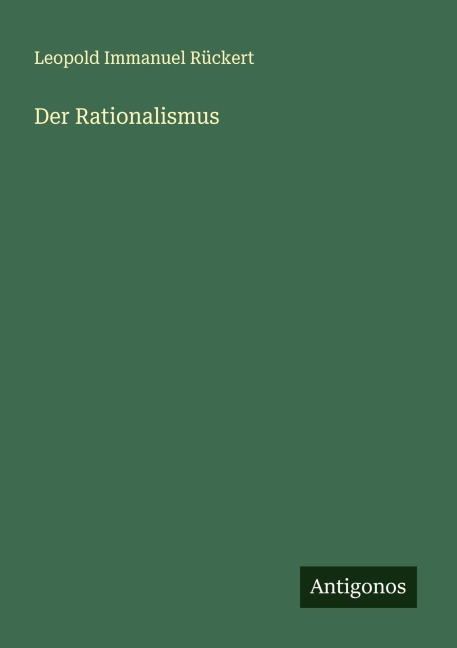 Der Rationalismus - Leopold Immanuel Rückert