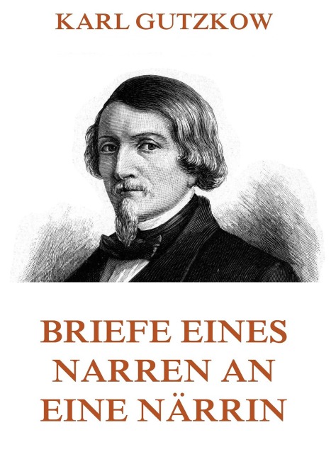 Briefe eines Narren an eine Närrin - Karl Gutzkow