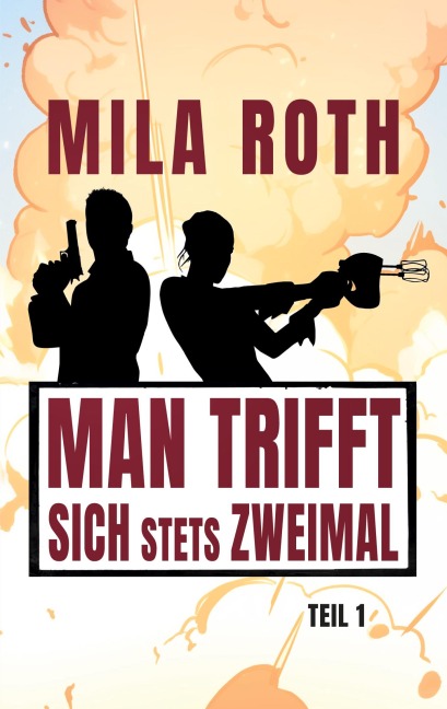 Man trifft sich stets zweimal (Teil 1) - Mila Roth